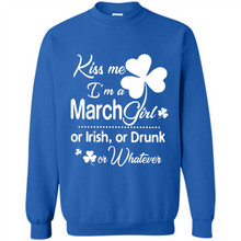 Load image into Gallery viewer, Kiss Me I’m A March Girl Or Irish Or Drunk On Whatever Shirt