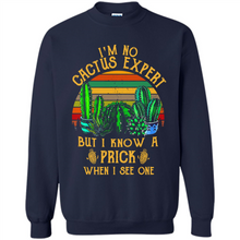 Load image into Gallery viewer, I’m no cactus expert but I know a prick when I see one shirt