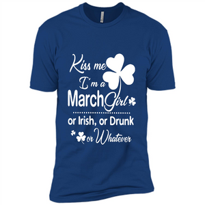 Kiss Me I’m A March Girl Or Irish Or Drunk On Whatever Shirt