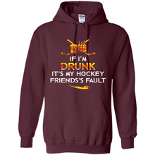 Load image into Gallery viewer, If I’m Drunk It’s My Hockey Friends’s Fault Version2